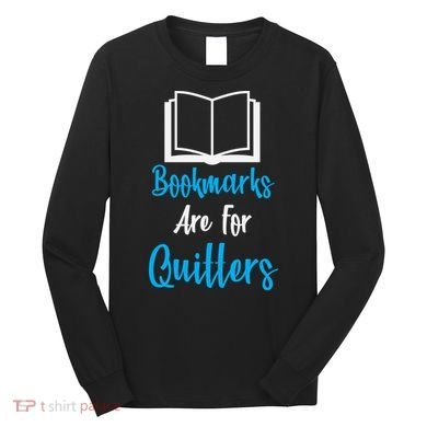 Bookmarks Are For Quitters Long Sleeve Shirt