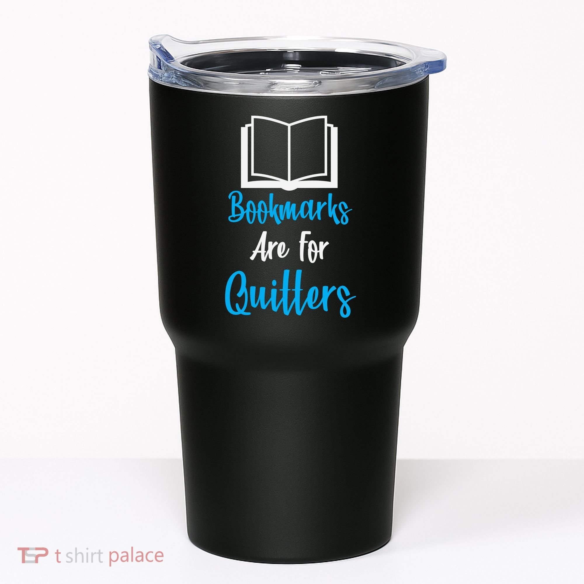 Bookmarks Are For Quitters Tumbler