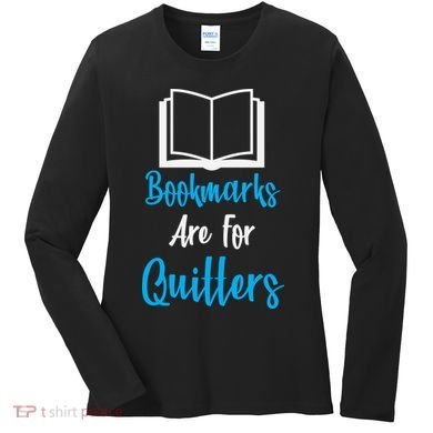 Bookmarks Are For Quitters Women's Long Sleeve Shirt