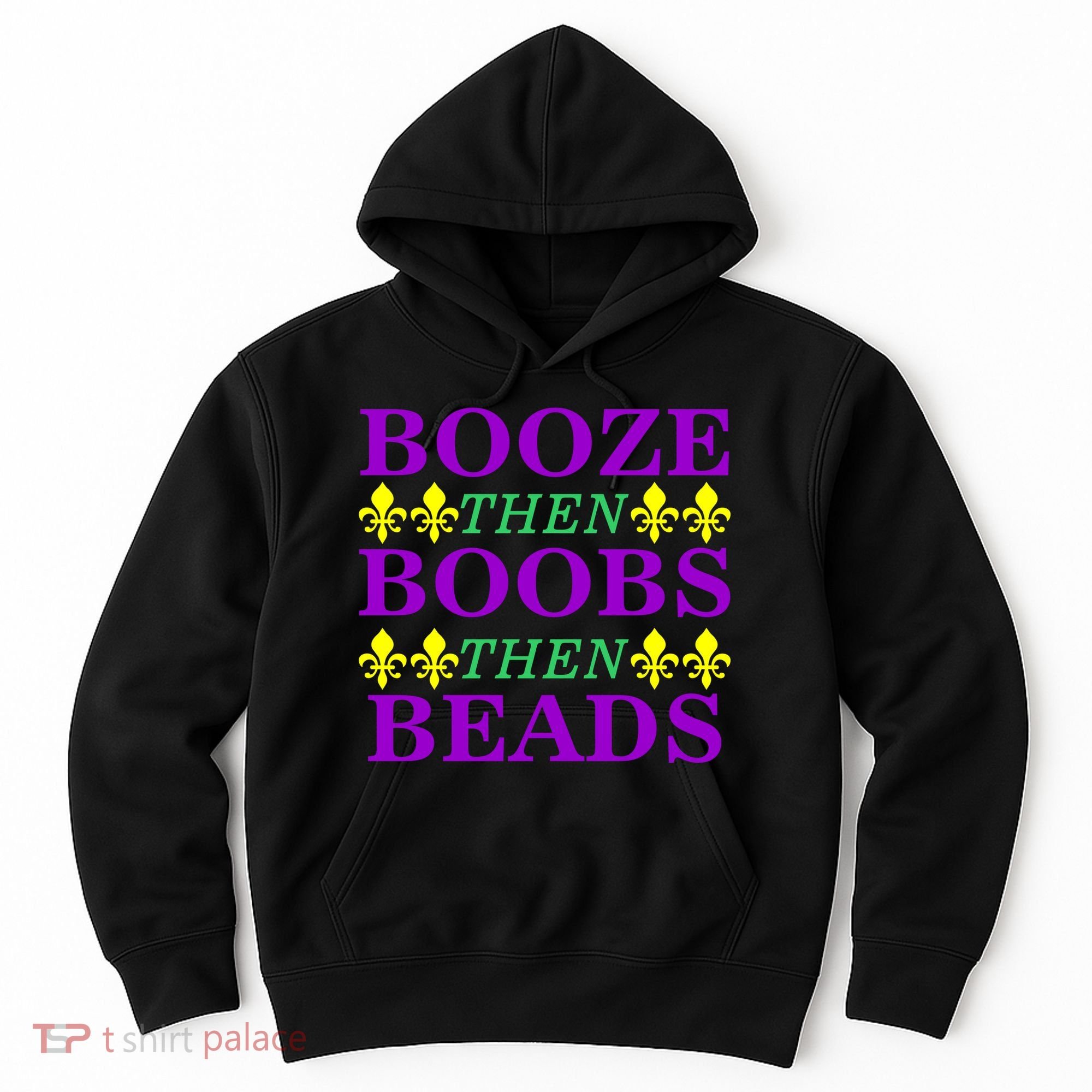 Booze then Boobs then Beads Mardi Gras New Orleans Hoodie