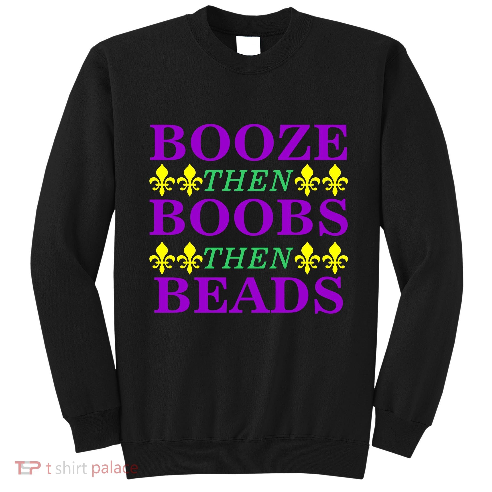 Booze then Boobs then Beads Mardi Gras New Orleans Sweatshirt