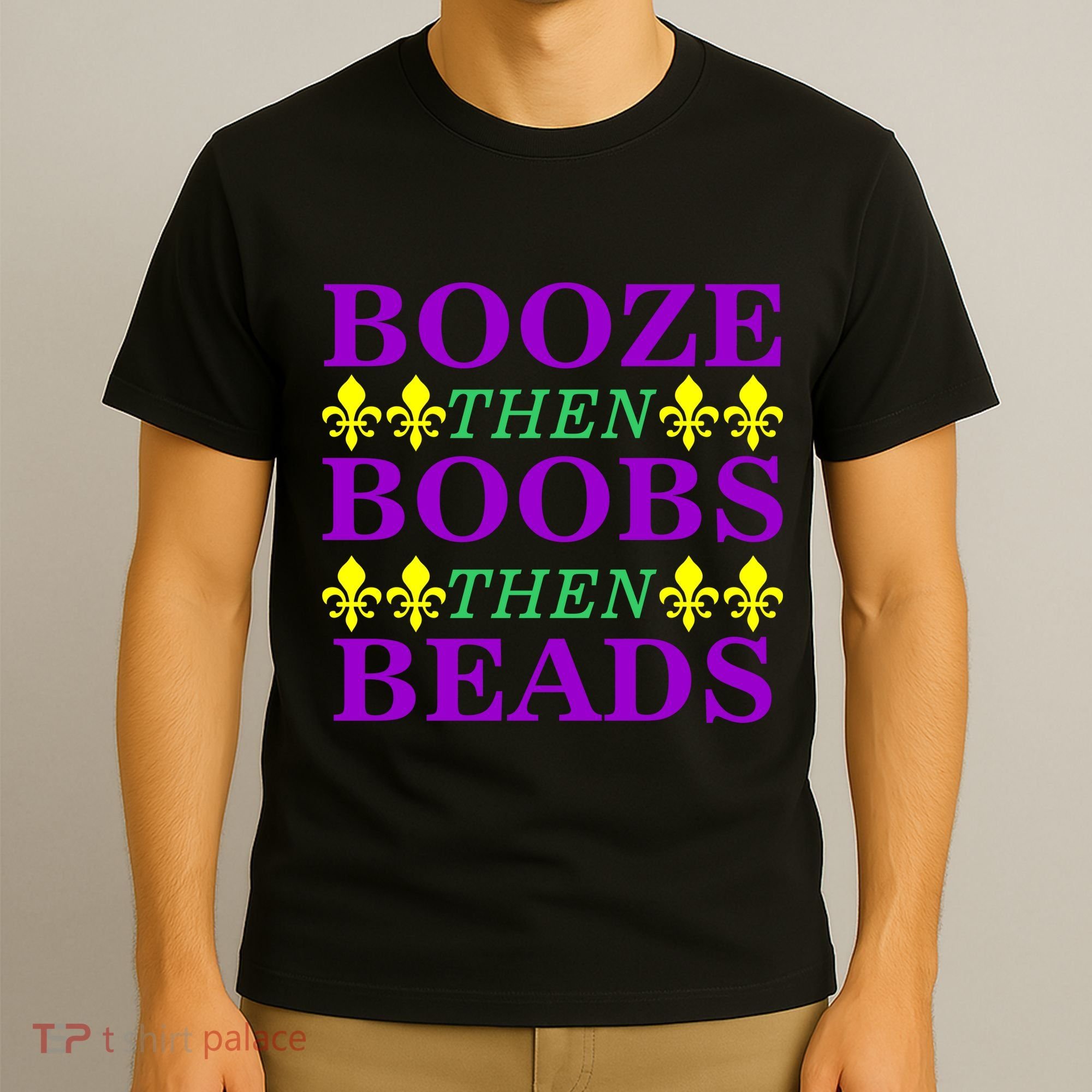 Booze then Boobs then Beads Mardi Gras New Orleans T-Shirt
