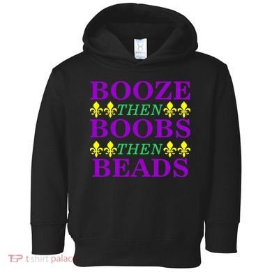 Booze then Boobs then Beads Mardi Gras New Orleans Toddler Hoodie