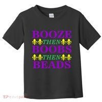 Booze then Boobs then Beads Mardi Gras New Orleans Toddler T-Shirt thumb 0