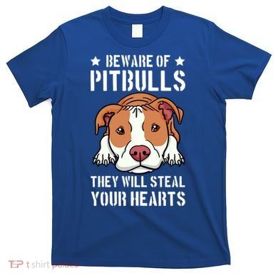 Beware Of Pitbull They Will Still Your Heart Pit Bull Pibble Cute Gift T-Shirt