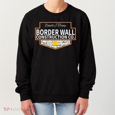 Border Wall Construction Co. Donald Trump Women's Sweatshirt