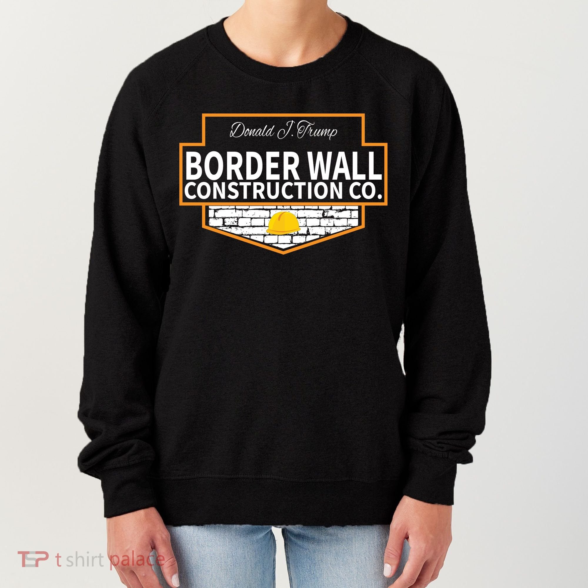 Border Wall Construction Co. Donald Trump Women's Sweatshirt