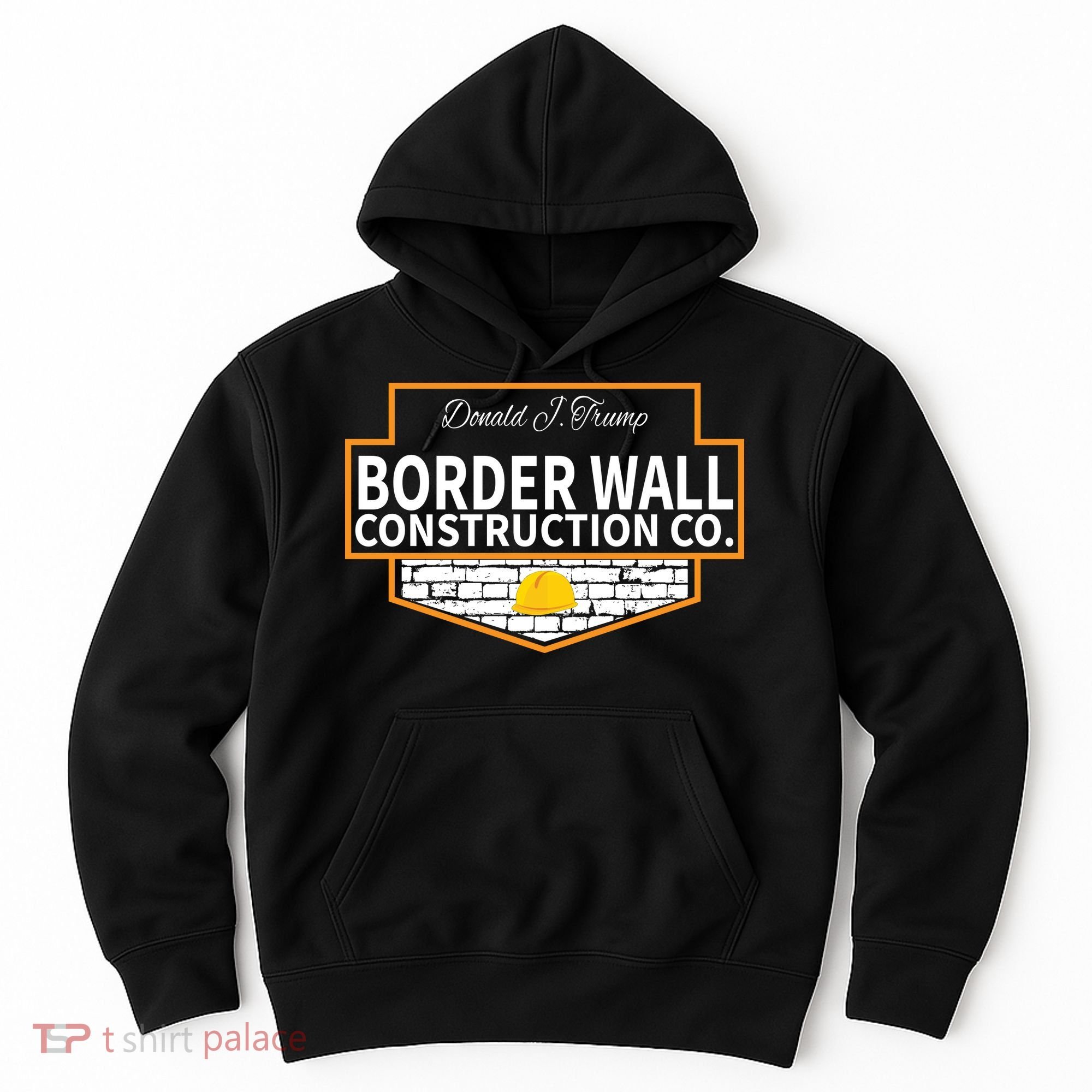 Border Wall Construction Co. Donald Trump Hoodie