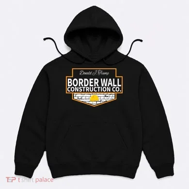 Border Wall Construction Co. Donald Trump Hoodie