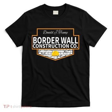 Border Wall Construction Co. Donald Trump T-Shirt