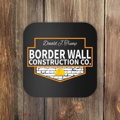 Border Wall Construction Co. Donald Trump Coaster