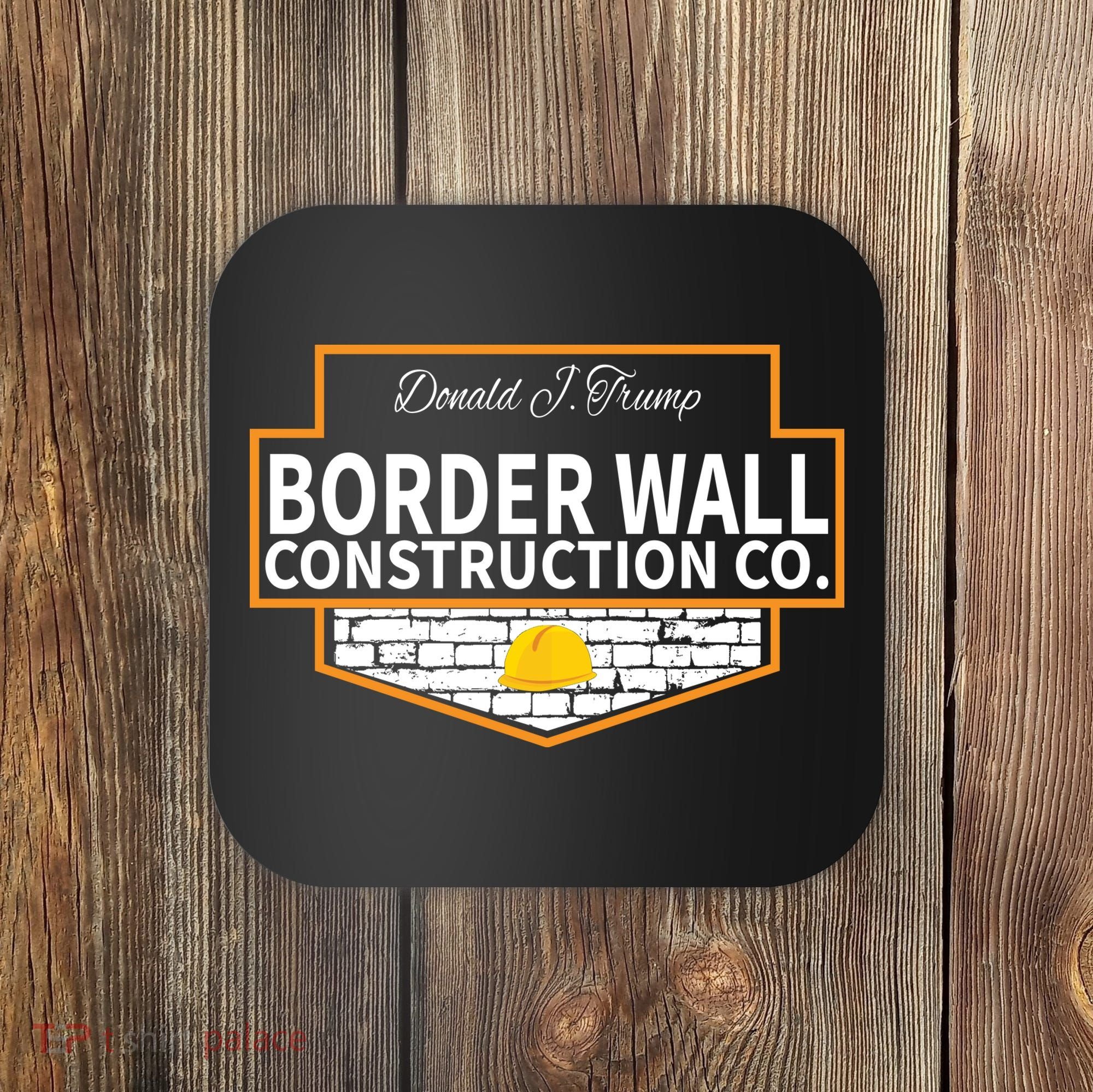 Border Wall Construction Co. Donald Trump Coaster