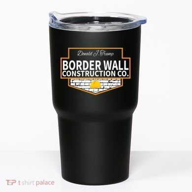 Border Wall Construction Co. Donald Trump Tumbler