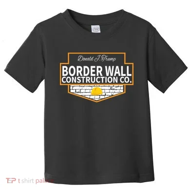 Border Wall Construction Co. Donald Trump Toddler T-Shirt