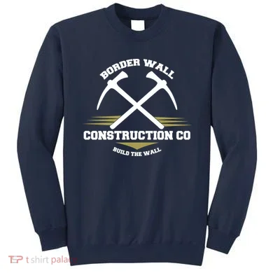 Border Wall Construction CO Build The Wall Sweatshirt