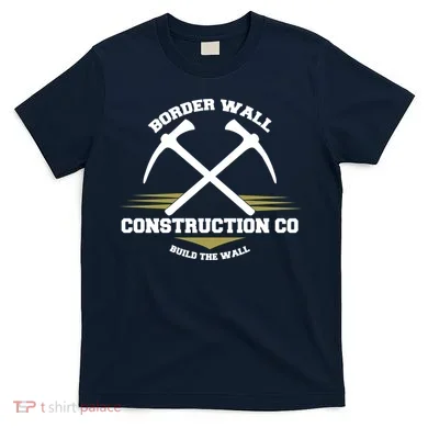 Border Wall Construction CO Build The Wall T-Shirt