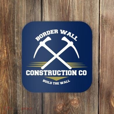 Border Wall Construction CO Build The Wall Coaster
