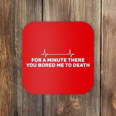 Bored Me To Death Coaster