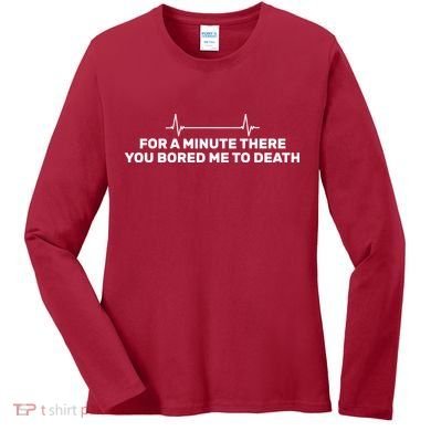 Bored Me To Death Women's Long Sleeve Shirt