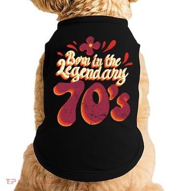 Born In The Legendary 70's Doggie Tank