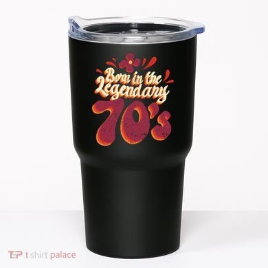 Born In The Legendary 70's Tumbler