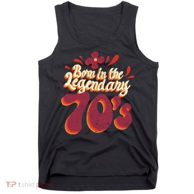 Born In The Legendary 70's Tank Top