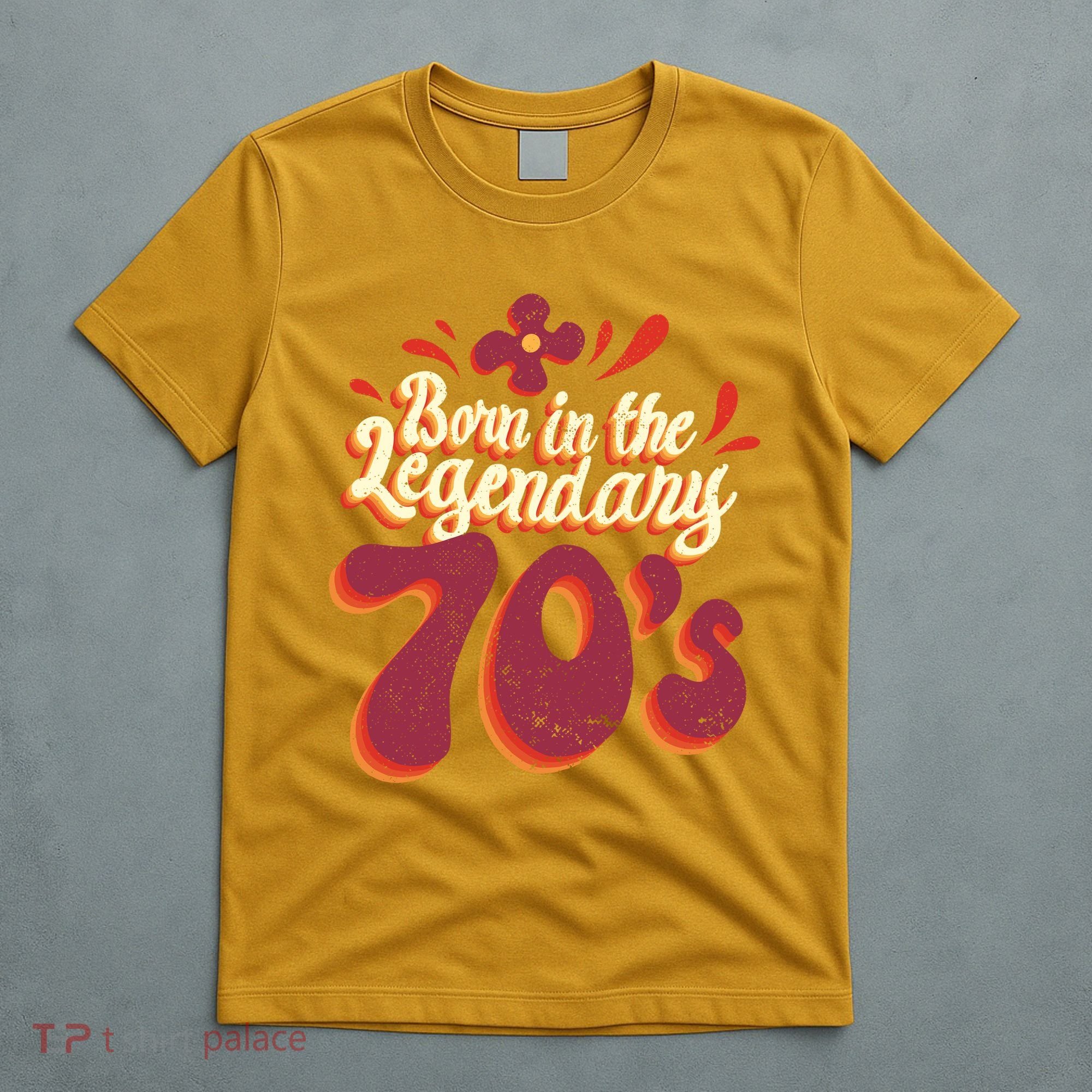 Born In The Legendary 70's T-Shirt