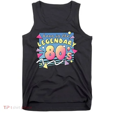 Born In The Legendary 80s Tank Top