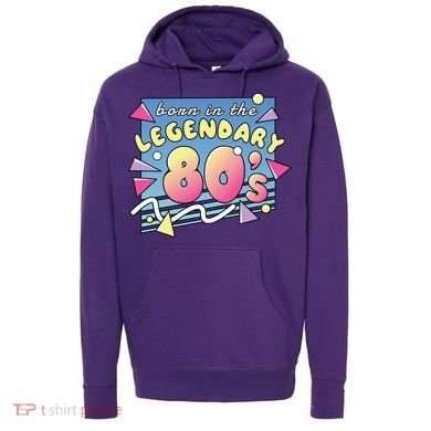 Born In The Legendary 80s Hoodie