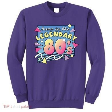 Born In The Legendary 80s Sweatshirt