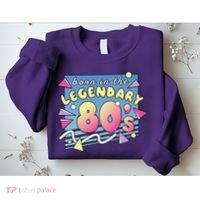 Born In The Legendary 80s Sweatshirt thumb 2