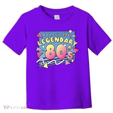 Born In The Legendary 80s Toddler T-Shirt