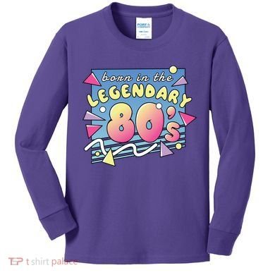 Born In The Legendary 80s Kids Long Sleeve Shirt