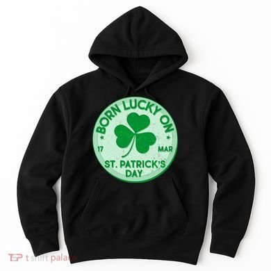 Born Lucky On St. Patrick's Day Hoodie