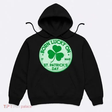 Born Lucky On St. Patrick's Day Hoodie