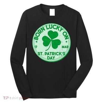 Born Lucky On St. Patrick's Day Long Sleeve Shirt