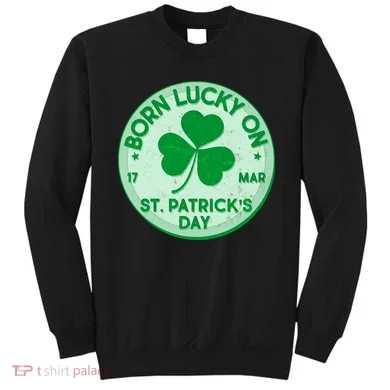 Born Lucky On St. Patrick's Day Sweatshirt