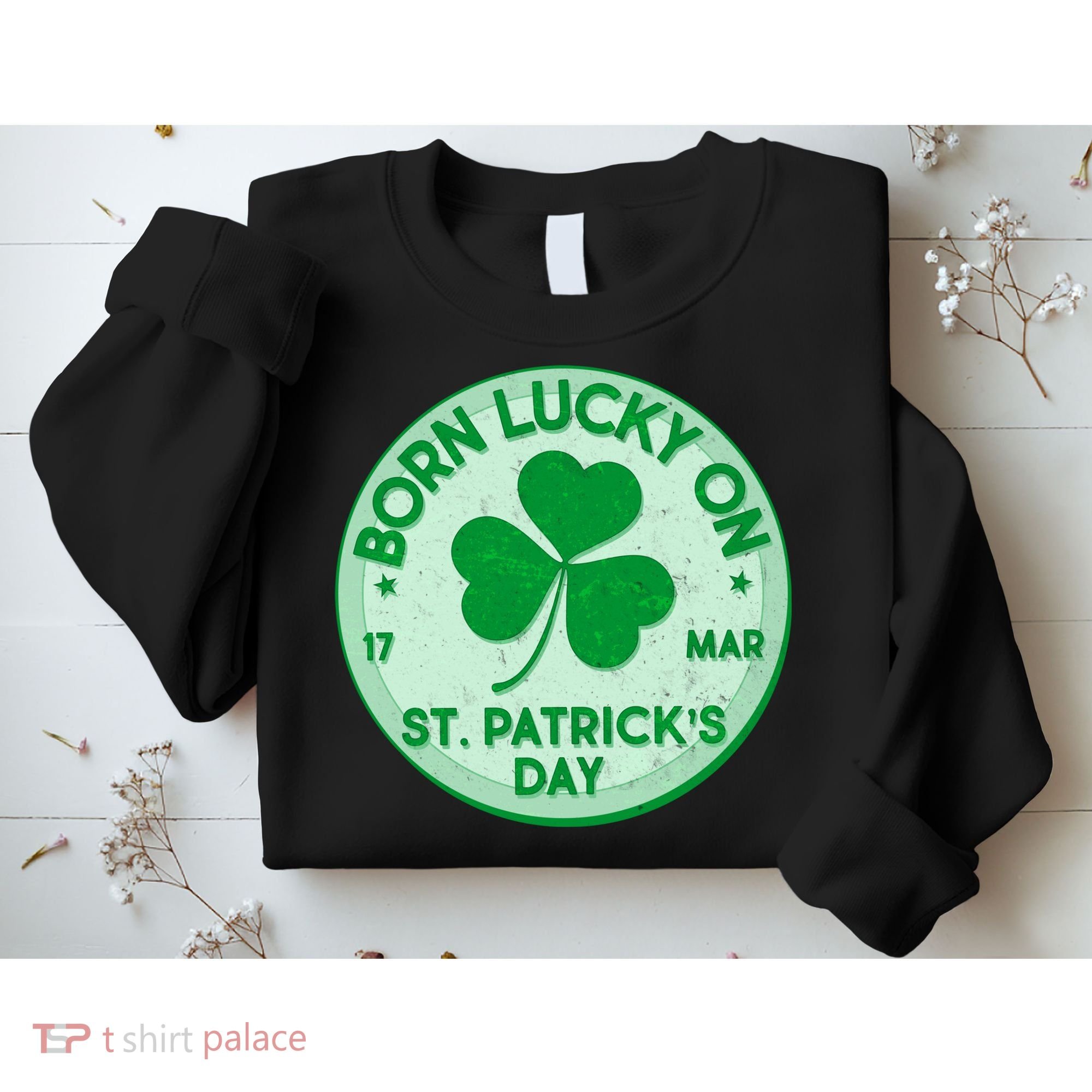 Born Lucky On St. Patrick's Day Sweatshirt