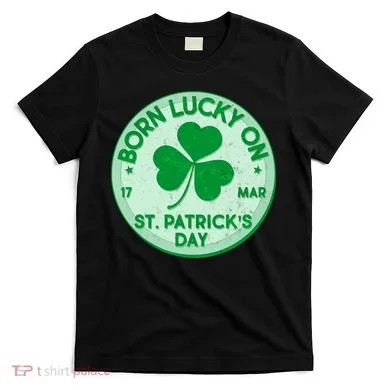 Born Lucky On St. Patrick's Day T-Shirt