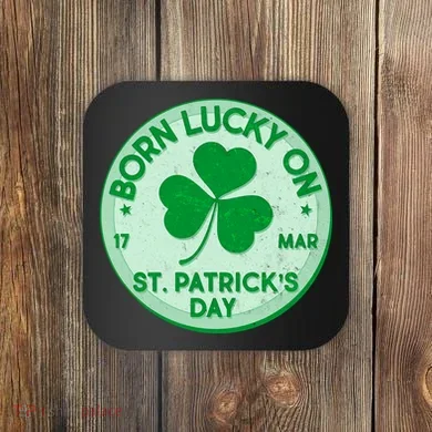 Born Lucky On St. Patrick's Day Coaster