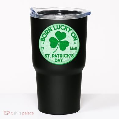 Born Lucky On St. Patrick's Day Tumbler