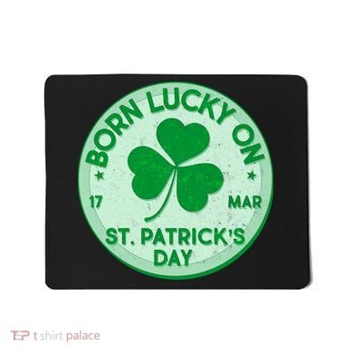 Born Lucky On St. Patrick's Day Mousepad