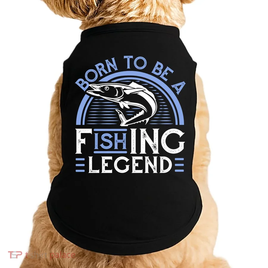 Born To Be A Fishing Legend Doggie Tank