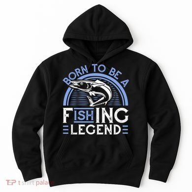 Born To Be A Fishing Legend Hoodie