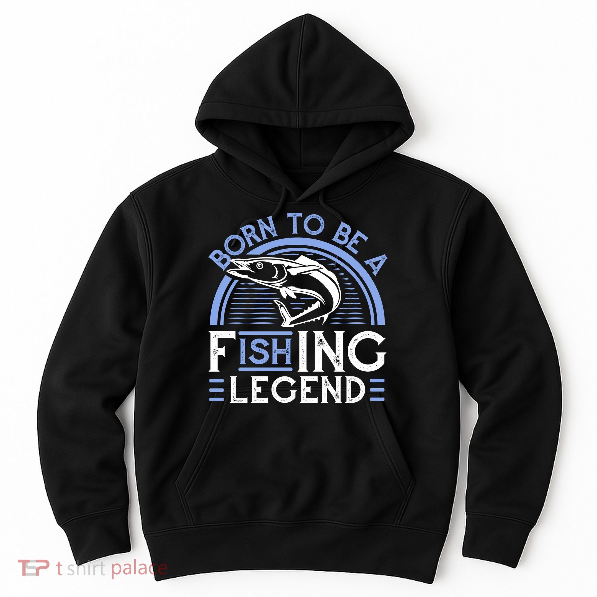 Born To Be A Fishing Legend Hoodie