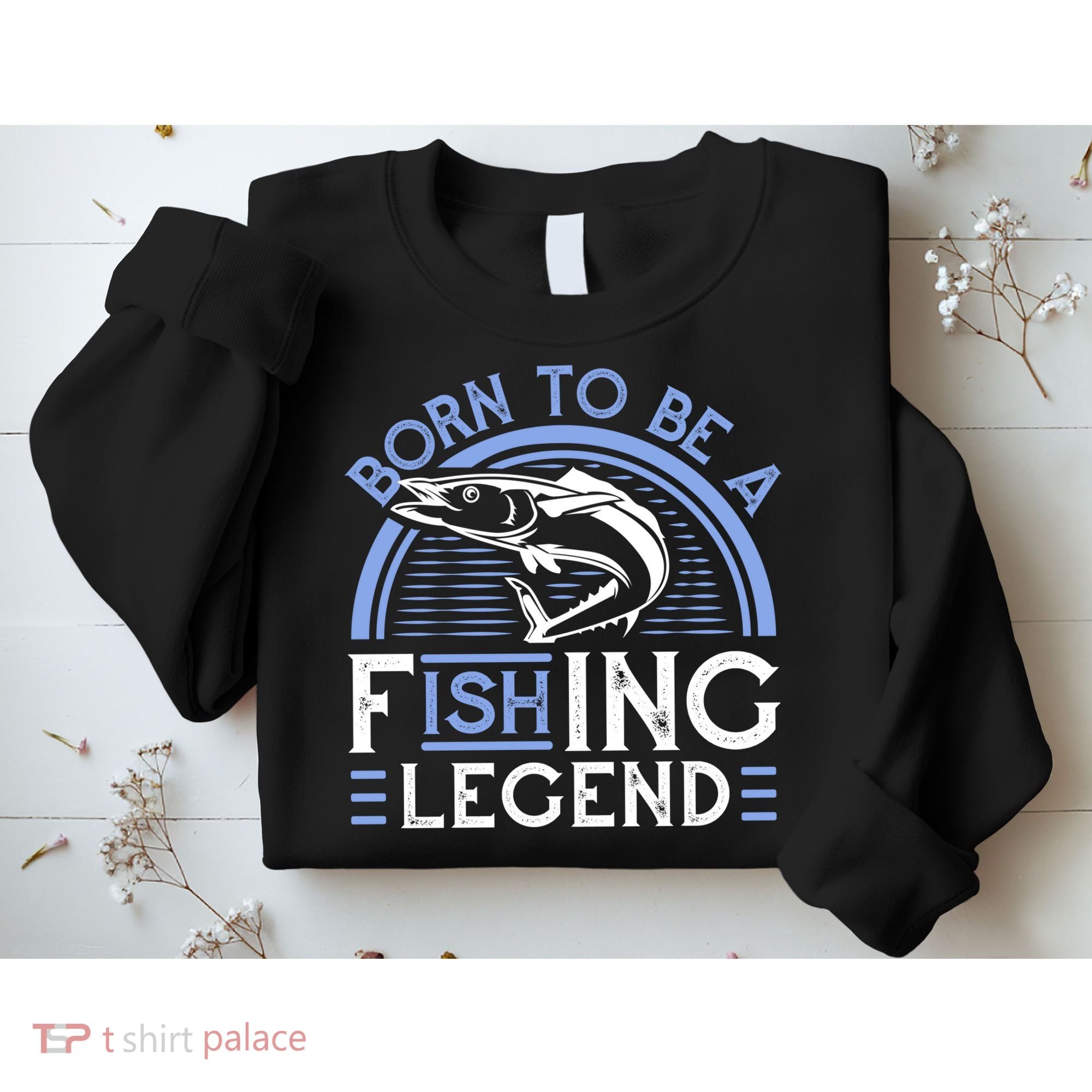 Born To Be A Fishing Legend Sweatshirt