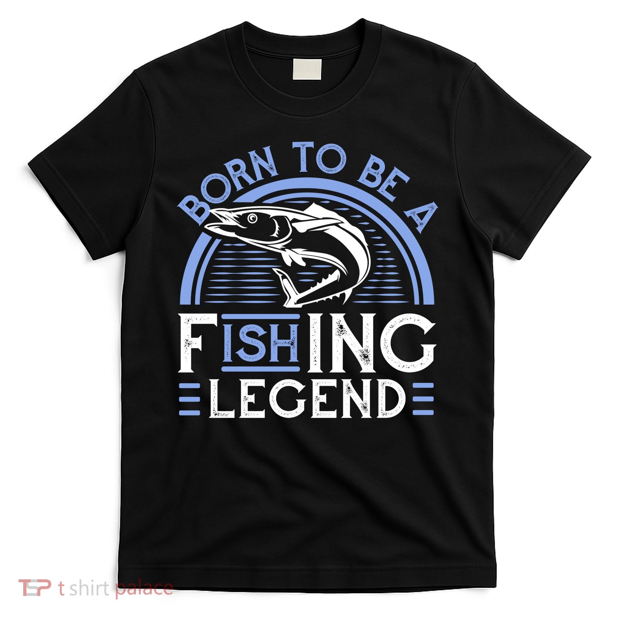 Born To Be A Fishing Legend T-Shirt
