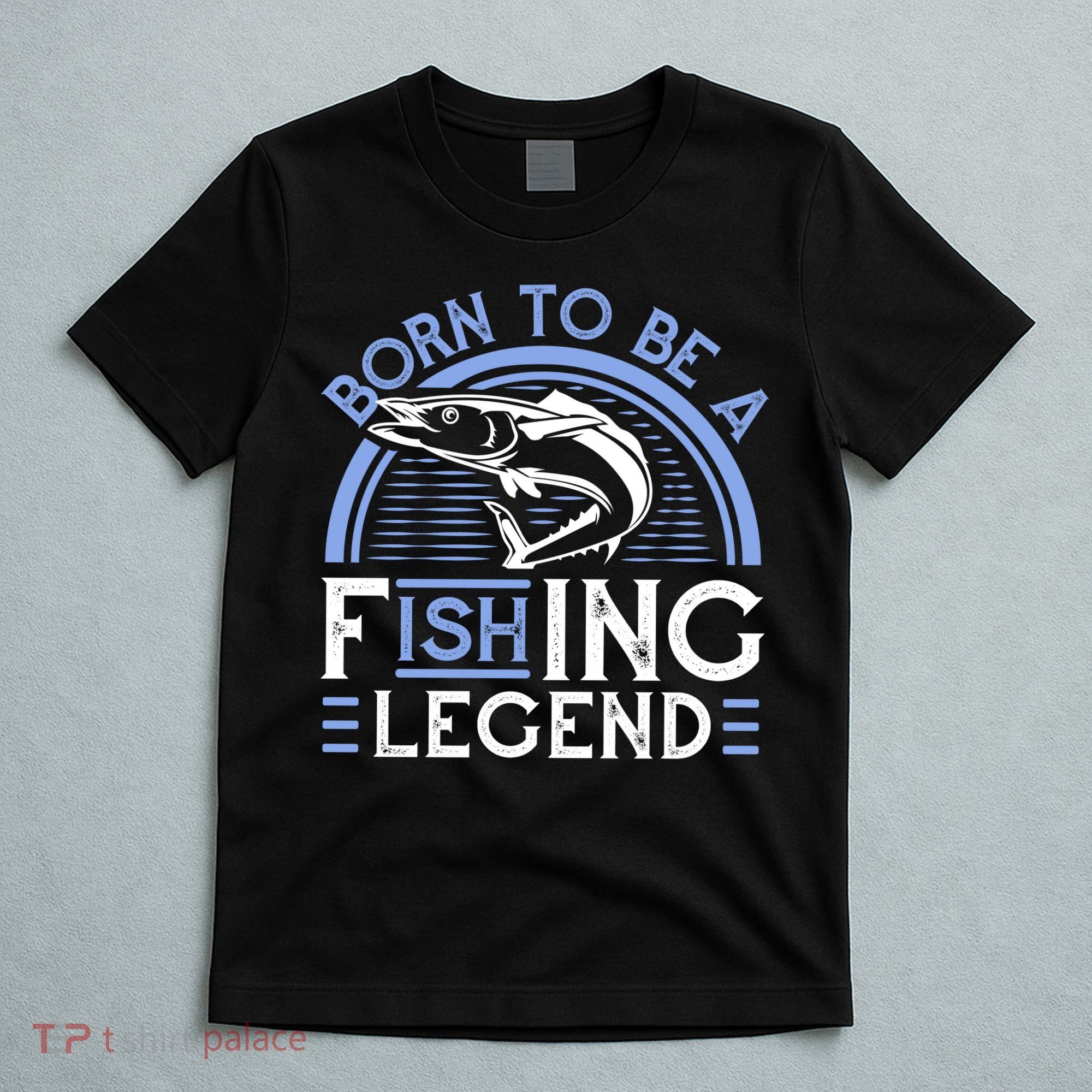 Born To Be A Fishing Legend T-Shirt