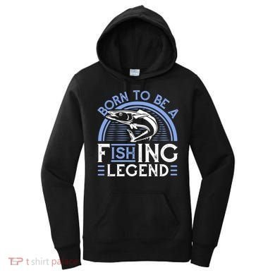 Born To Be A Fishing Legend Women's Hoodie