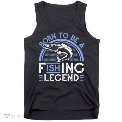 Born To Be A Fishing Legend Tank Top